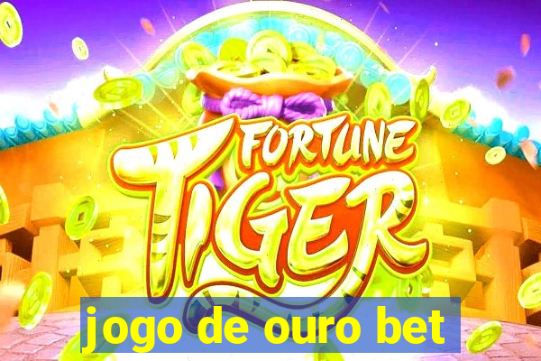 jogo de ouro bet